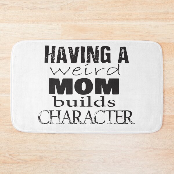 Item preview, Having a weird mom builds character funny gift idea designed and sold by salem19902.
