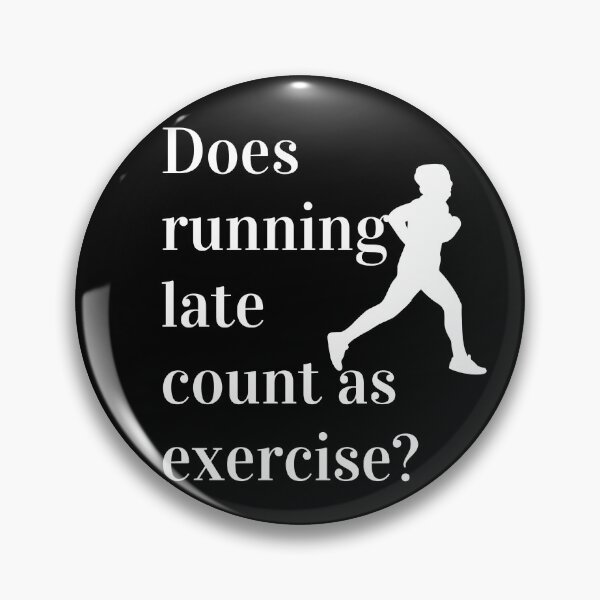 Item preview, Does Running Late Count As Exercise Great Gift designed and sold by giftsbyminuet.