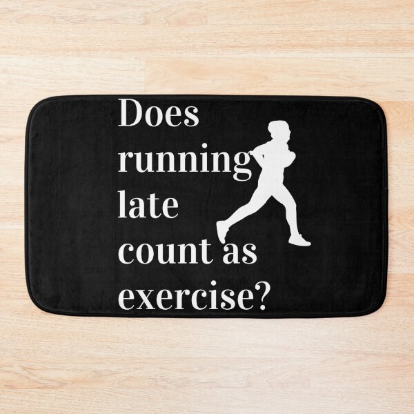 Item preview, Does Running Late Count As Exercise Great Gift designed and sold by giftsbyminuet.