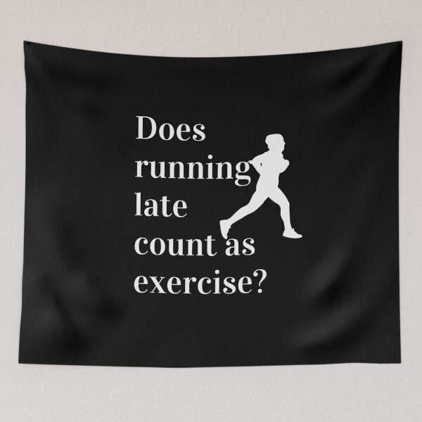 Item preview, Does Running Late Count As Exercise Great Gift designed and sold by giftsbyminuet.