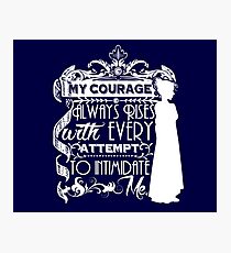 Jane Austen Quote - My Courage Always Rises With Every Attempt to Intimidate Me Photographic Print