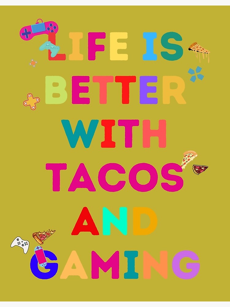 "Life Is Better With Tacos and Gaming for Tacos Vegetarian and Video