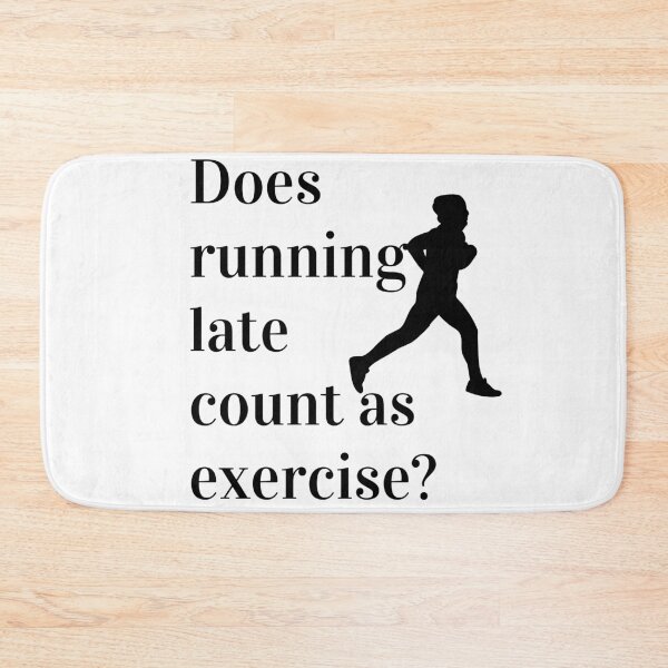 Item preview, Does Running Late Count As Exercise Great Gift designed and sold by giftsbyminuet.