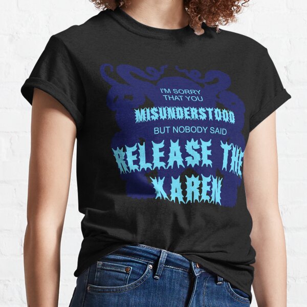 Release The Karen! Classic T-Shirt
