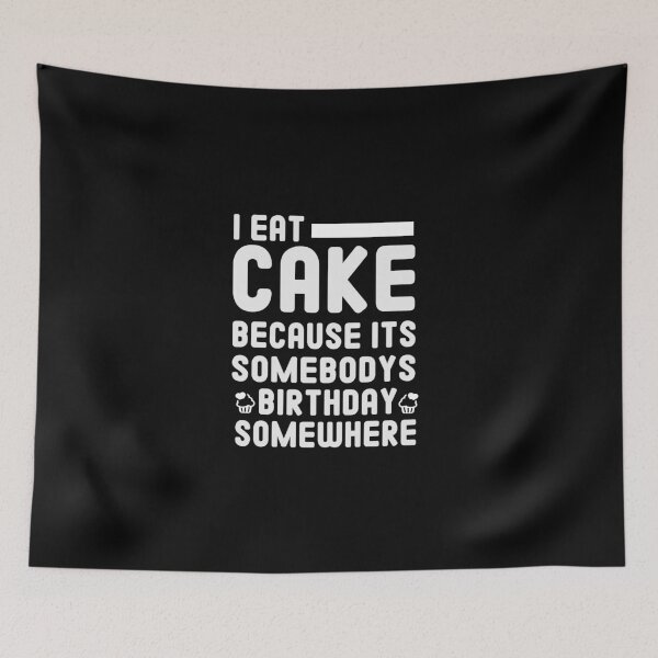 Item preview, i eat cake because its somebodys birthday somewhere cake lover gift designed and sold by Chamssou.