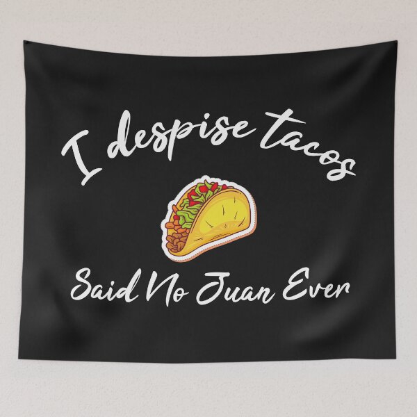 Item preview, I Despise Tacos Said No Juan Ever designed and sold by akirsaid.