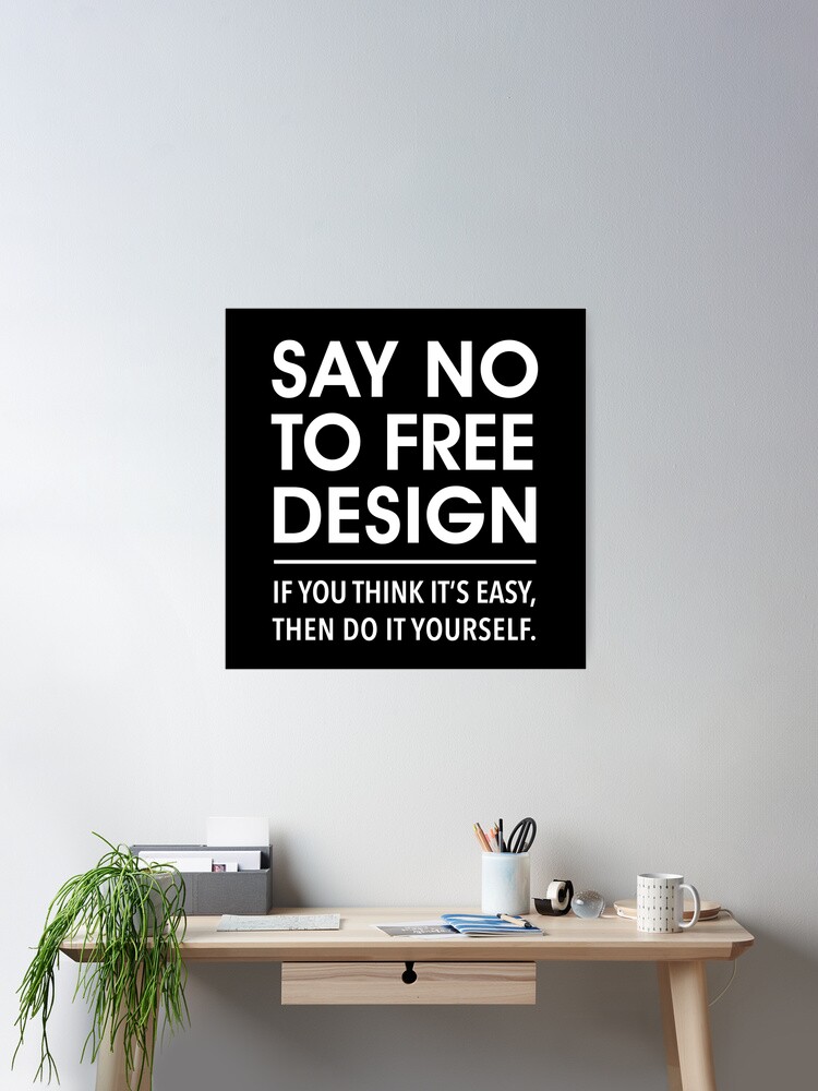 Say no to free design. If you think its easy. Do it yourself