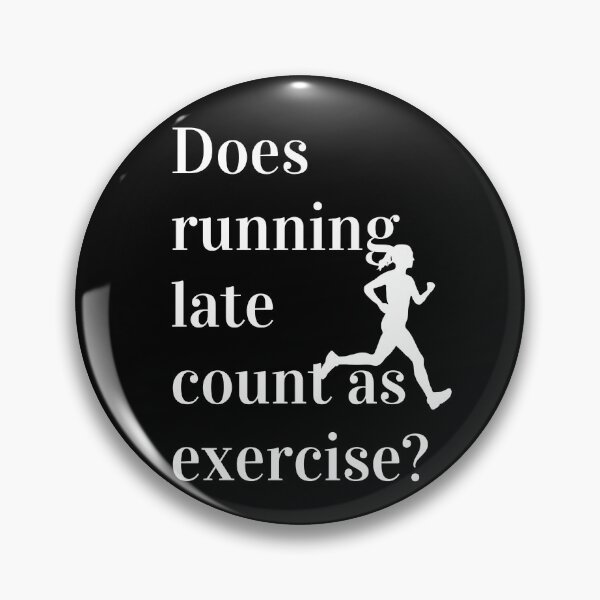Item preview, Does Running Late Count As Exercise Great Gift designed and sold by giftsbyminuet.