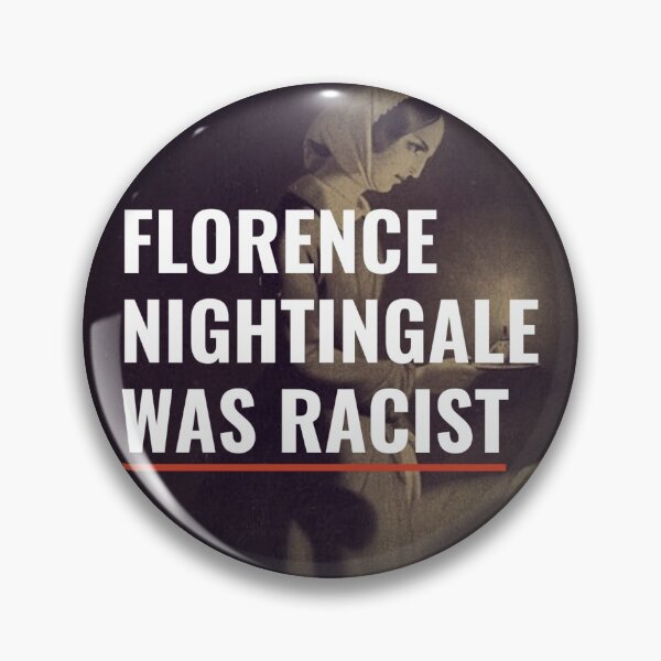 Florence Nightingale Was Racist Pin