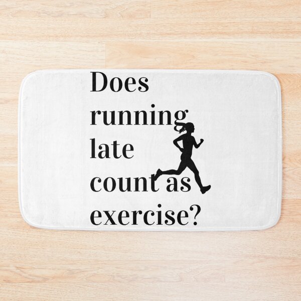 Item preview, Does Running Late Count As Exercise Great Gift designed and sold by giftsbyminuet.