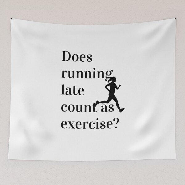 Item preview, Does Running Late Count As Exercise Great Gift designed and sold by giftsbyminuet.