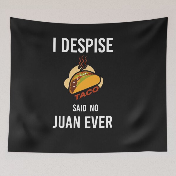 Item preview,  I Despise Tacos Said No Juan Ever designed and sold by akirsaid.