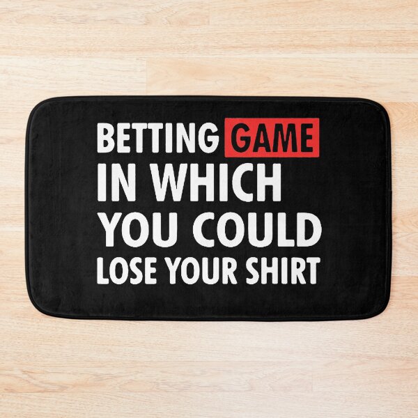Item preview, betting game in which you could lose your shirt designed and sold by Funny Tee.