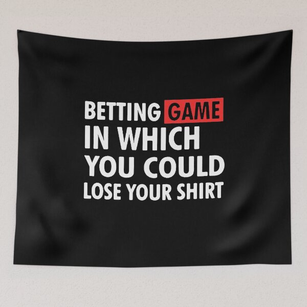 Item preview, betting game in which you could lose your shirt designed and sold by Funny Tee.