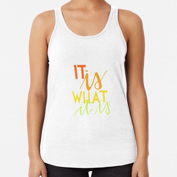It is what it is Racerback Tank Top