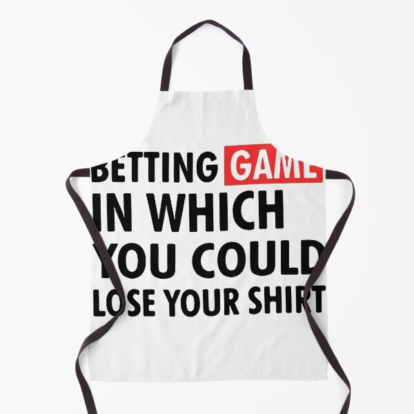 Item preview, Copy of betting game in which you could lose your shirt designed and sold by Funny Tee.