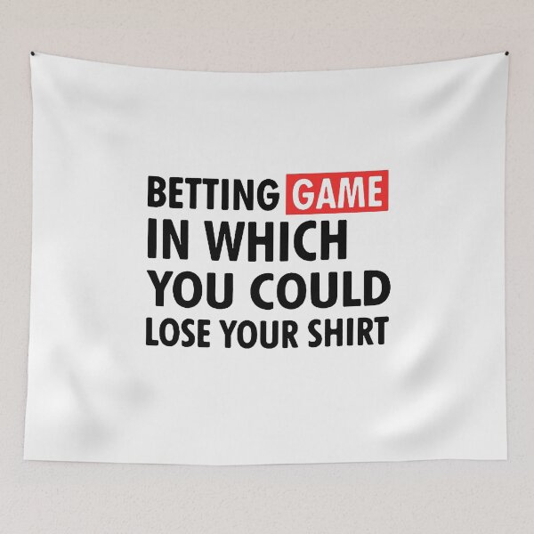 Item preview, Copy of betting game in which you could lose your shirt designed and sold by Funny Tee.