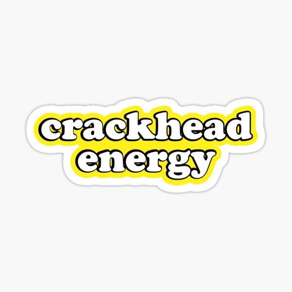 Crackhead Energy Sticker For Sale By Puha Redbubble 5100