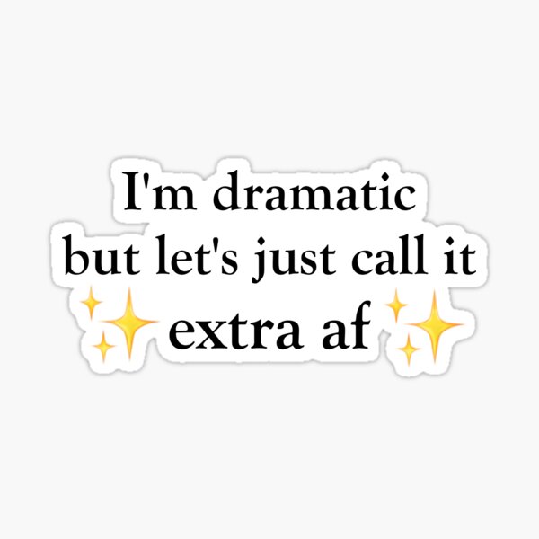 im-dramatic-but-let-s-just-call-it-extra-af-funny-black-sticker-by