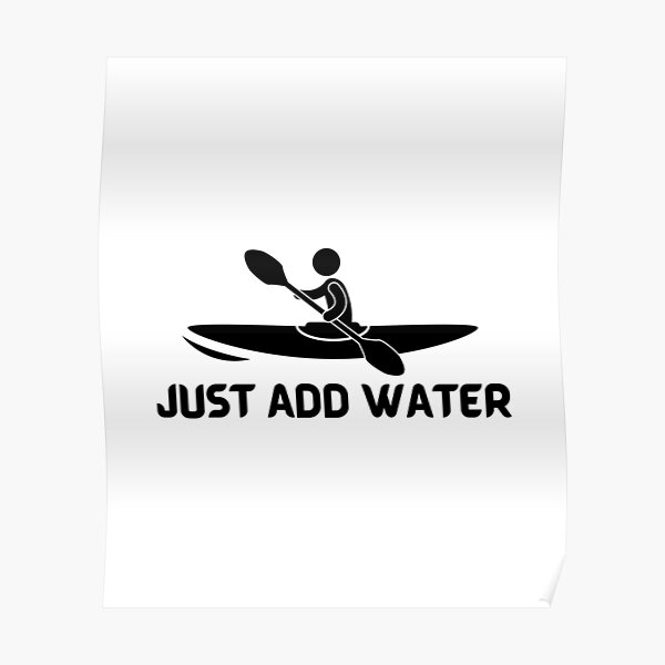 Kayak Just Add Water Funny Kayaking Poster