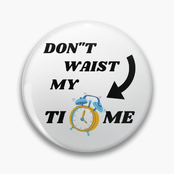 Item preview, DON'T WASTE MY TIME designed and sold by passiveink.