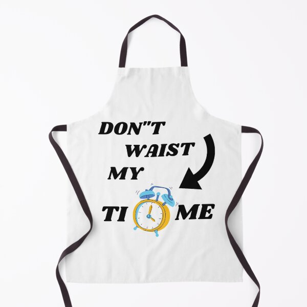 Item preview, DON'T WASTE MY TIME designed and sold by passiveink.