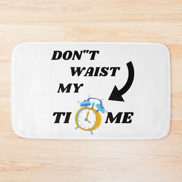 Item preview, DON'T WASTE MY TIME designed and sold by passiveink.