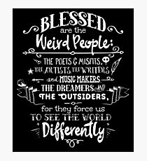 Blessed are the weird people Photographic Print