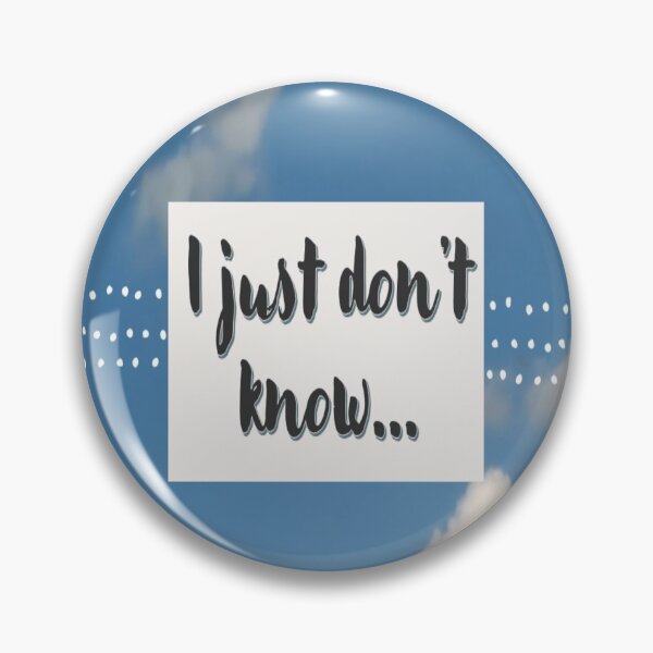 Item preview, I just don't know saying with grey font  and a blue sky with clouds. designed and sold by Vicky Rodden.