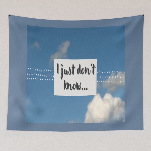 Item preview, I just don't know saying with grey font  and a blue sky with clouds. designed and sold by Vicky Rodden.
