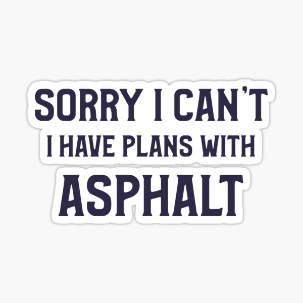 Item preview, Sorry I Can't - I Have Plans With Asphalt - funny Road Construction T-shirt designed and sold by K mads co.