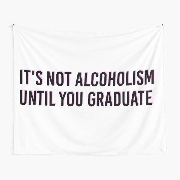 Item preview, IT'S NOT ALCOHOLISM UNTIL YOU GRADUATE - Funny College Tapestry designed and sold by itswillharris.