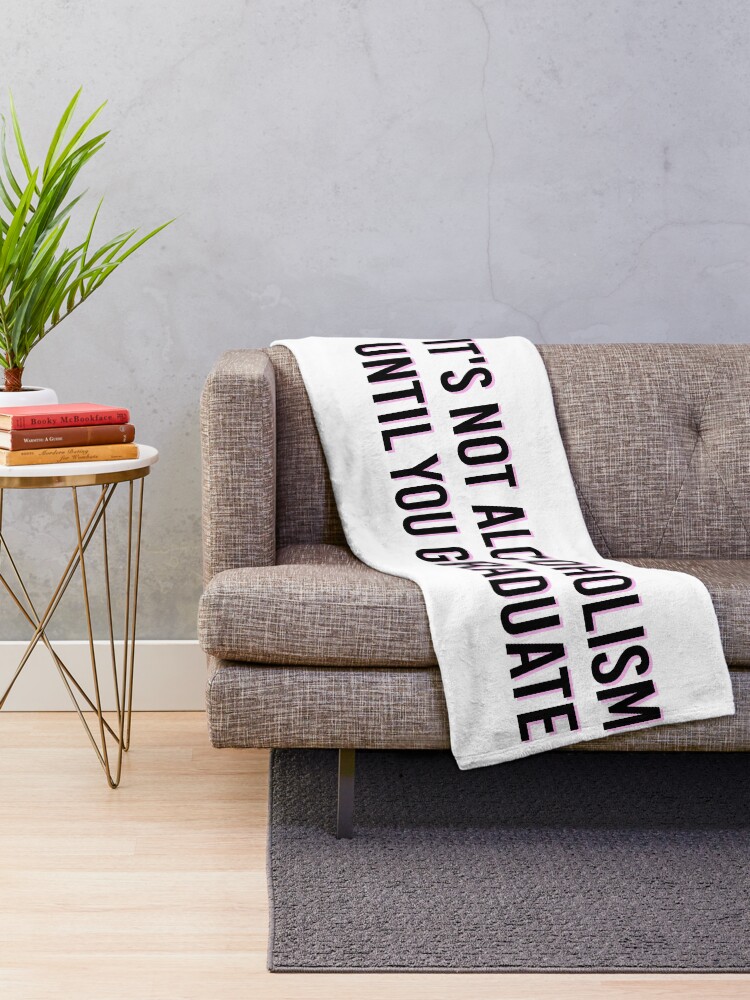"IT'S NOT ALCOHOLISM UNTIL YOU GRADUATE Funny College Tapestry" Throw