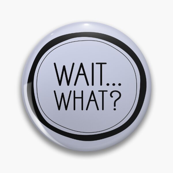 Item preview, Wait... What? designed and sold by Amy VanMeter.