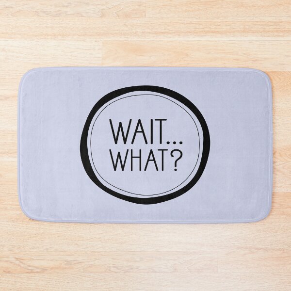 Item preview, Wait... What? designed and sold by Amy VanMeter.