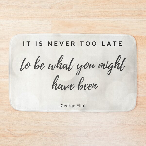 Item preview, George Eliot, It is never too late to be what you might have been, It's never too late, Empowering Women, Empower Women, Woman Up, Girl Power, Feminst Quote designed and sold by naturecdesigns.