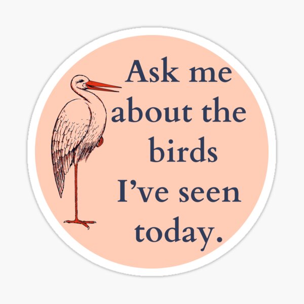 Item preview, Ask me about the birds I’ve seen today. Birding.  designed and sold by TheWaterBirds.