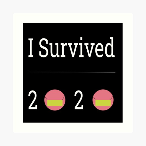 I Survived 2020 Print Art Print
