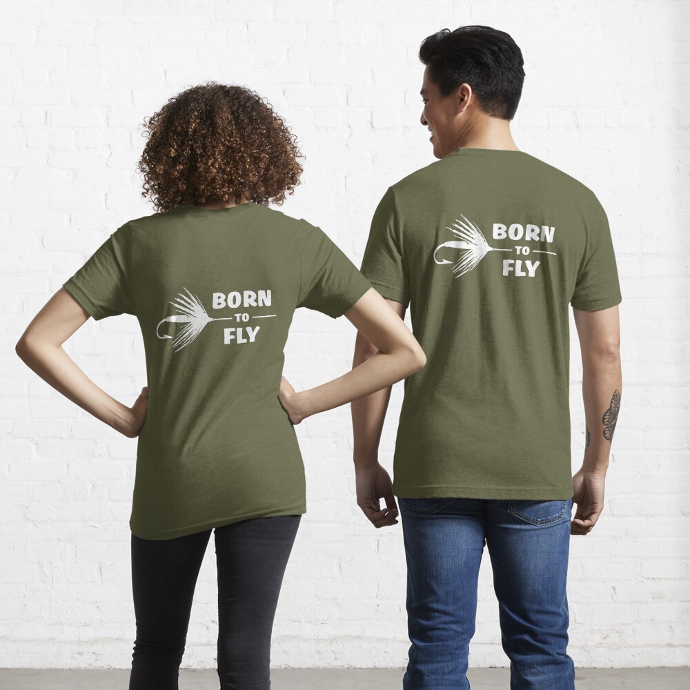 Born to Fly - Fly fishing Essential T-Shirt for Sale by goodtogotees