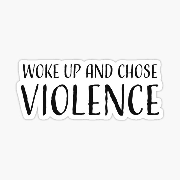 Woke Up And Chose Violence Sticker For Sale By Morganavickery Redbubble