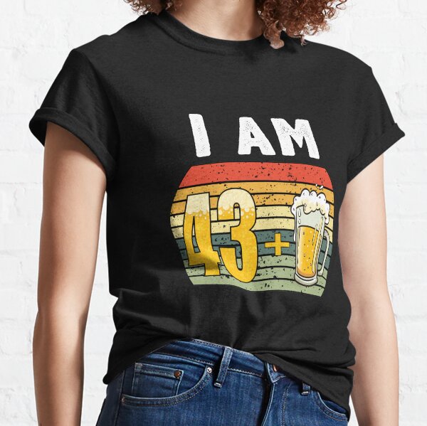  I Am 43 Plus Beer - 44th Birthday Classic T-Shirt