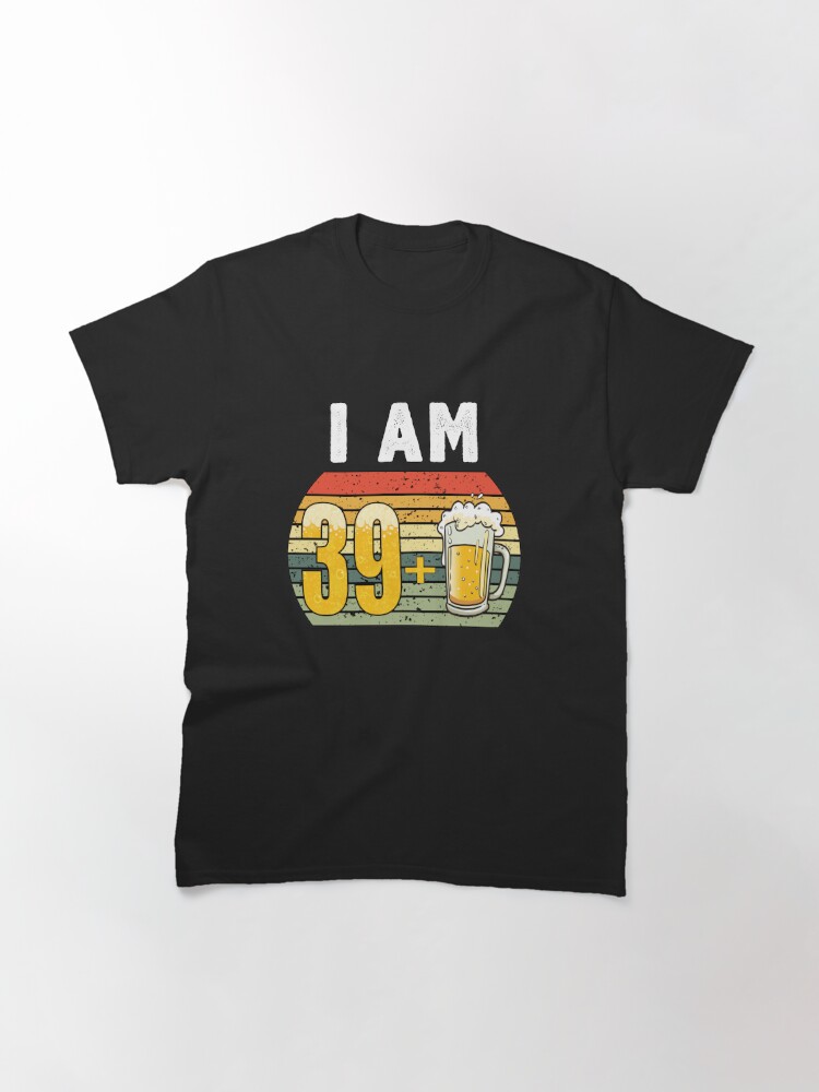 Discover   I Am 39 Plus Beer - 40th Birthday Classic T-Shirt