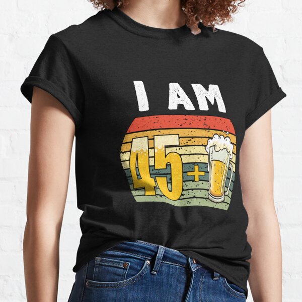  I Am 45 Plus Beer - 46th Birthday Classic T-Shirt