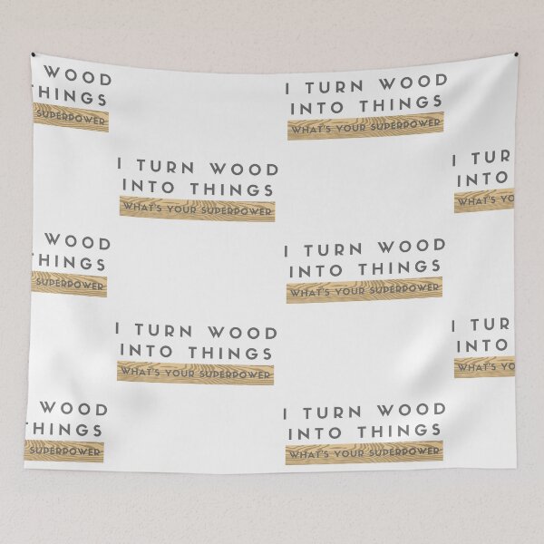 Item preview, I Turn Wood Into Things designed and sold by WorldPrintTees.