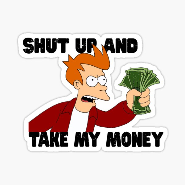 Shut Up And Take My Money Sticker For Sale By Dumontbast Redbubble