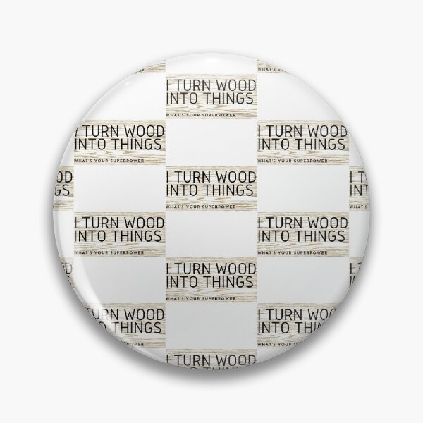 Item preview,  I Turn Wood Into Things designed and sold by WorldPrintTees.