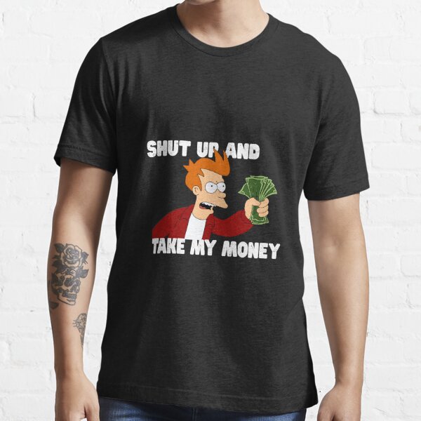 Shut Up And Take My Money Gifts Merchandise Redbubble