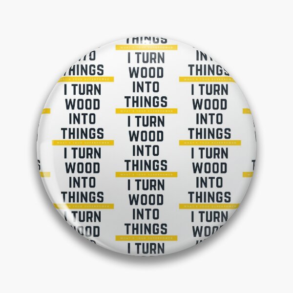 Item preview,  I Turn Wood Into Things designed and sold by WorldPrintTees.