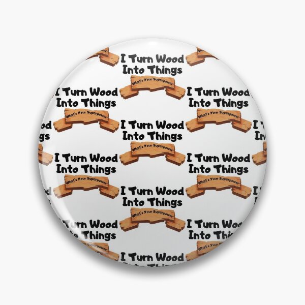 Item preview, I Turn Wood Into Things designed and sold by WorldPrintTees.