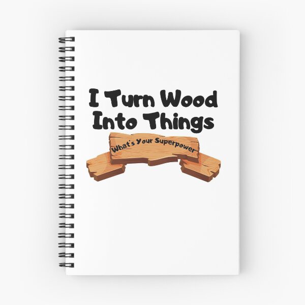 Item preview, I Turn Wood Into Things designed and sold by WorldPrintTees.